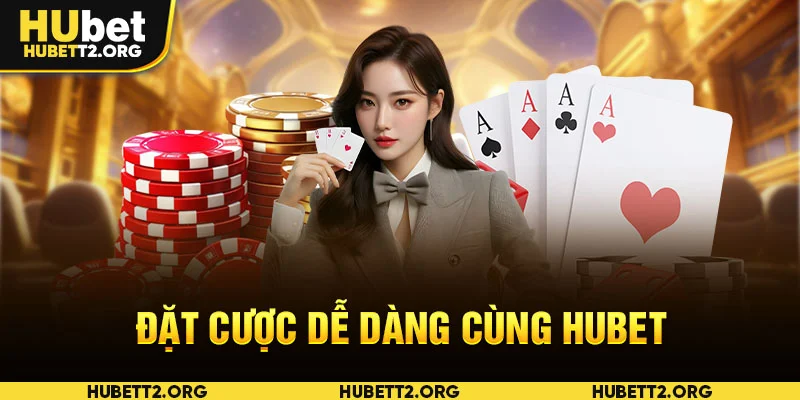 Đặt cược dễ dàng cùng HUBET