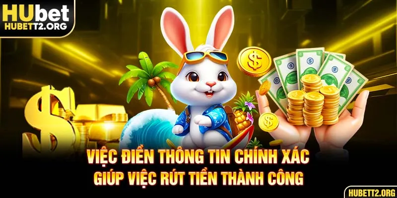 Việc điền thông tin chính xác giúp việc rút tiền thành công