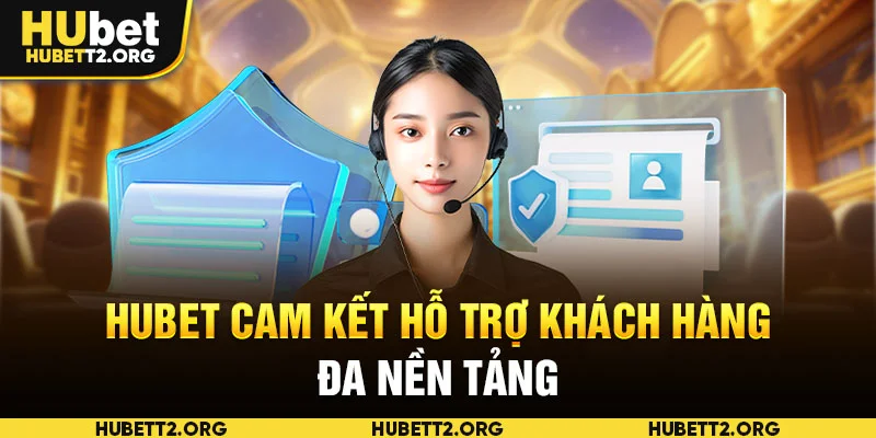 HUBET cam kết hỗ trợ khách hàng đa nền tảng